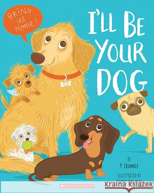 I'll Be Your Dog P. Crumble Sophie Hogarth 9781338789935 Scholastic Inc.