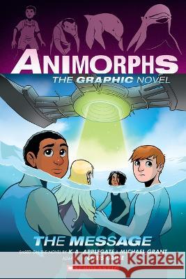 The Message (Animorphs Graphix #4) K. a. Applegate Michael Grant Chris Grine 9781338796209 Graphix