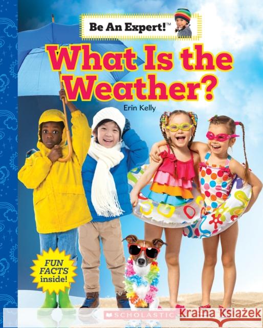 What Is the Weather? (Be an Expert!) Erin Kelly 9781338797930 Scholastic Inc.