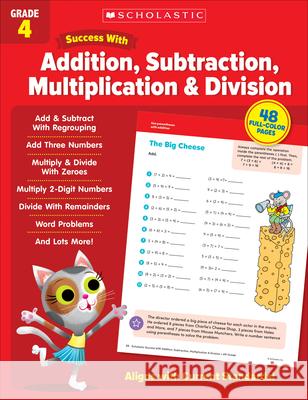 Scholastic Success with Addition, Subtraction, Multiplication & Division Grade 4 Scholastic Teaching Resources 9781338798319