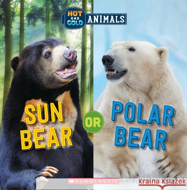 Sun Bear or Polar Bear (Wild World: Hot and Cold Animals) Marilyn Easton 9781338799378 Scholastic Inc.