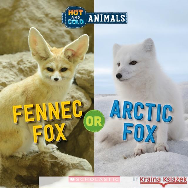 Fennec Fox or Arctic Fox (Wild World: Hot and Cold Animals) Marilyn Easton 9781338799392 Scholastic Inc.