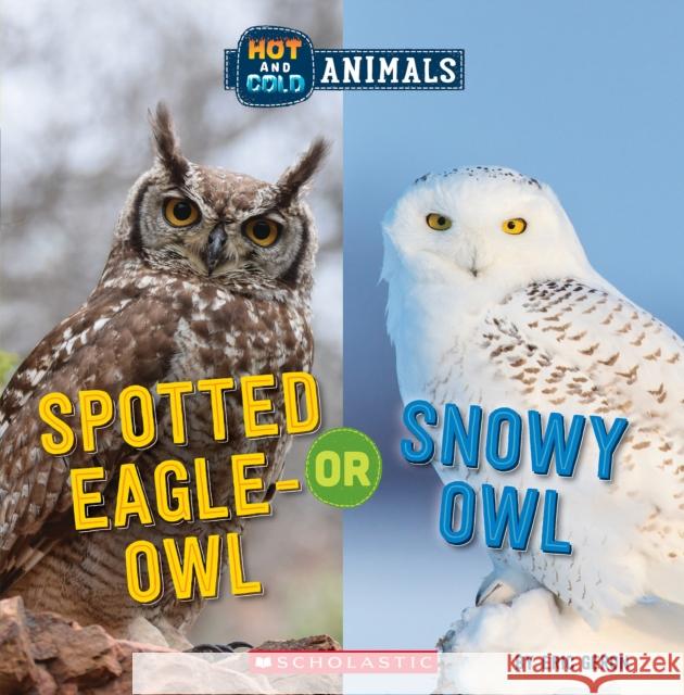 Spotted Eagle-Owl or Snowy Owl (Wild World: Hot and Cold Animals) Geron, Eric 9781338799439