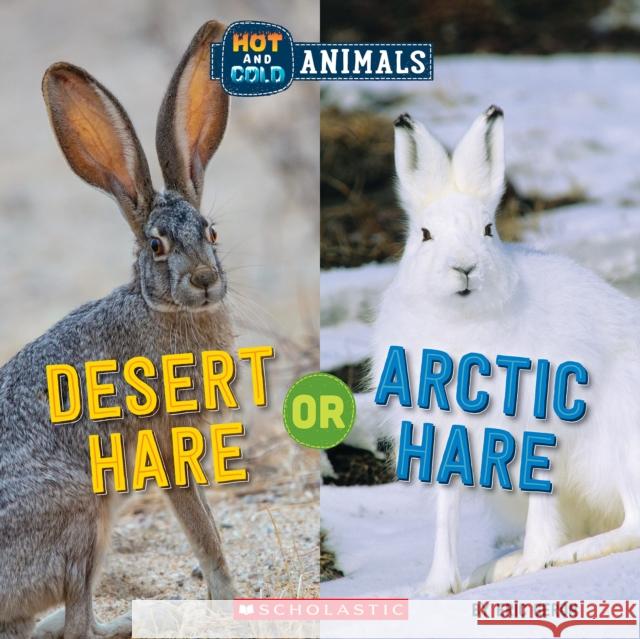 Desert Hare or Arctic Hare (Wild World: Hot and Cold Animals) Geron, Eric 9781338799453