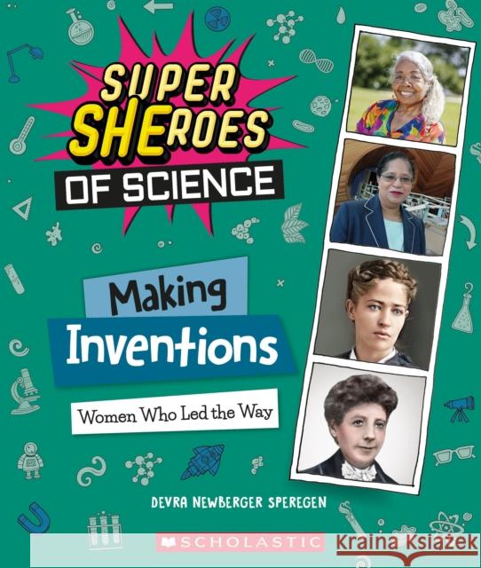 Making Inventions: Women Who Led the Way (Super SHEroes of Science) Devra Newberger Speregen 9781338800289 Scholastic Inc.