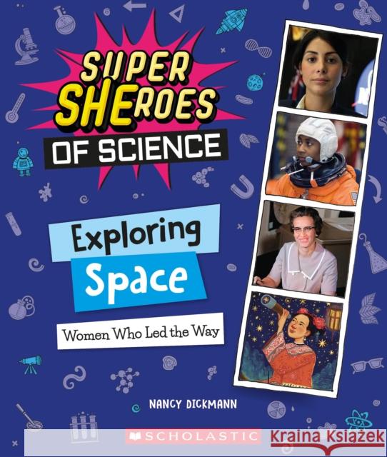 Exploring Space: Women Who Led the Way  (Super SHEroes of Science) Nancy Dickmann 9781338800319 Scholastic Inc.