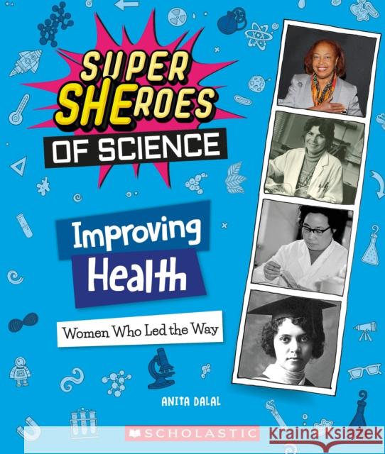 Improving Health: Women Who Led the Way  (Super SHEroes of Science) Anita Dalal 9781338800340