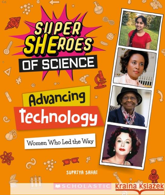 Advancing Technology: Women Who Led the Way (Super Sheroes of Science) Sahai, Supriya 9781338800395 Scholastic Inc.