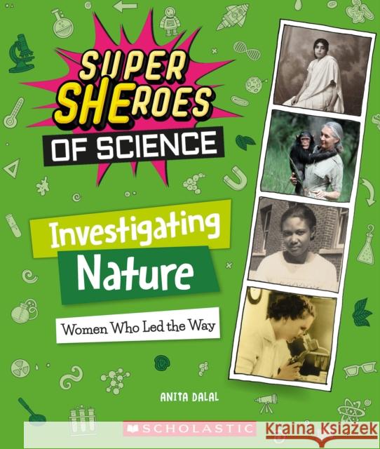 Investigating Nature: Women Who Led the Way  (Super SHEroes of Science) Anita Dalal 9781338800470