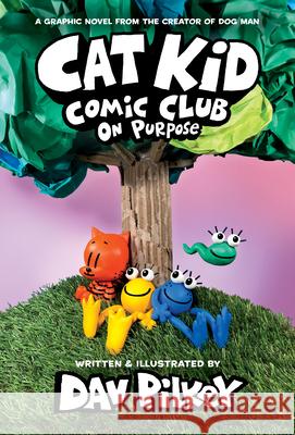 Cat Kid Comic Club: On Purpose: A Graphic Novel (Cat Kid Comic Club #3): From the Creator of Dog Man Pilkey, Dav 9781338801958 Graphix