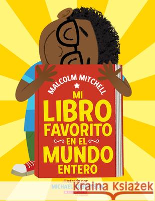 Mi Libro Favorito En El Mundo Entero (My Very Favorite Book in the Whole Wide World) Malcolm Mitchell Michael Robertson 9781338802115 Scholastic en Espanol