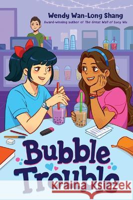 Bubble Trouble Wendy Wan-Long Shang 9781338802146