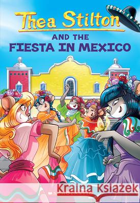 Fiesta in Mexico (Thea Stilton #35) Thea Stilton 9781338802221 Scholastic Paperbacks