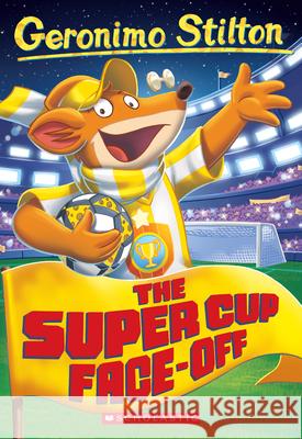 The Super Cup Face-Off (Geronimo Stilton #81) Stilton, Geronimo 9781338802269 Scholastic Paperbacks