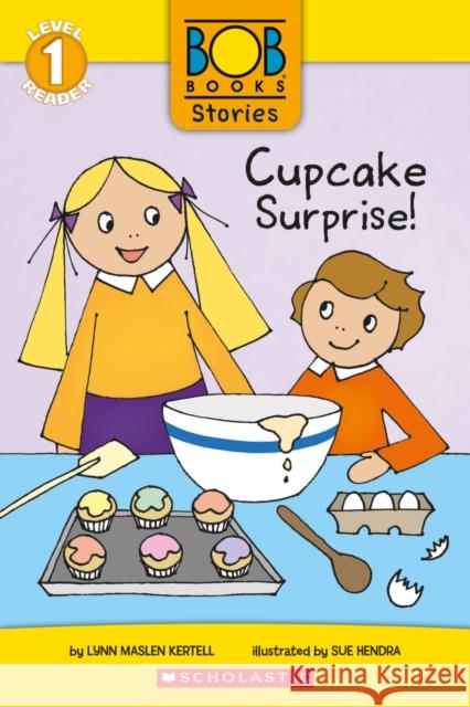 Cupcake Surprise! (Bob Books Stories: Scholastic Reader, Level 1) Lynn Maslen Kertell Sue Hendra 9781338805093 Scholastic Inc.