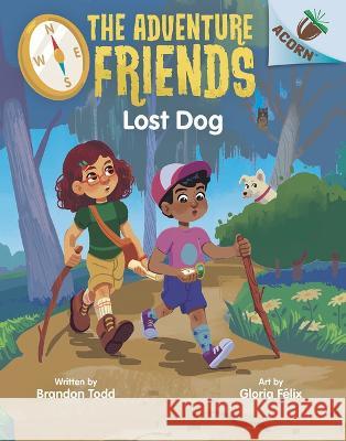 Lost Dog: An Acorn Book (the Adventure Friends #2) Brandon Todd Gloria F?lix 9781338805864 Scholastic Inc.