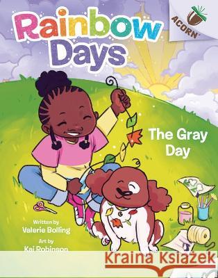 The Gray Day: An Acorn Book (Rainbow Days #1) Valerie Bolling, Kai Robinson 9781338805949