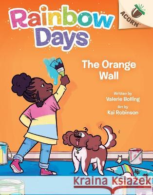 The Orange Wall: An Acorn Book (Rainbow Days #3) Valerie Bolling Kai Robinson 9781338806007 Scholastic Inc.