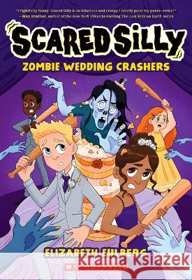 Zombie Wedding Crashers (Scared Silly #2) Elizabeth Eulberg 9781338815368 Scholastic Inc.