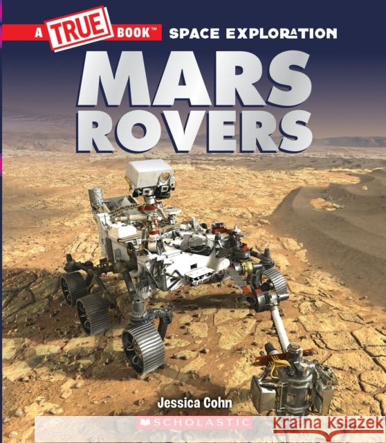 Mars Rovers Jessica Cohn 9781338825893 Scholastic Inc.