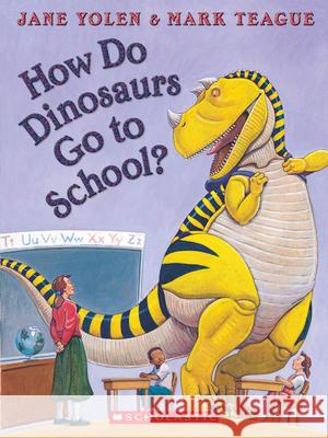 How Do Dinosaurs Go to School? Jane Yolen Mark Teague 9781338828139