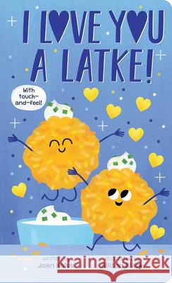 I Love You a Latke (a Touch-And-Feel Book) Joan Holub Allison Black 9781338828566 Cartwheel Books