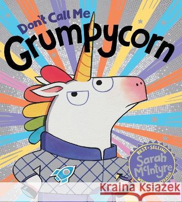 Don\'t Call Me Grumpycorn Sarah McIntyre Sarah McIntyre 9781338828719