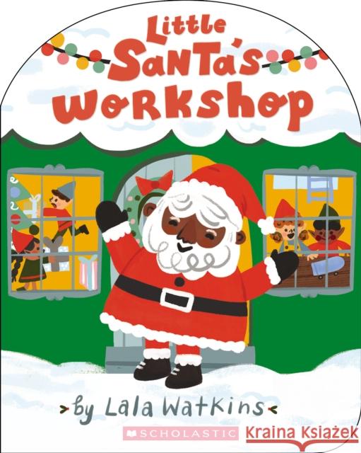 Little Santa's Workshop (A Good Vibes Book) (BB) Lala Watkins, Lala Watkins 9781338829433 Scholastic US