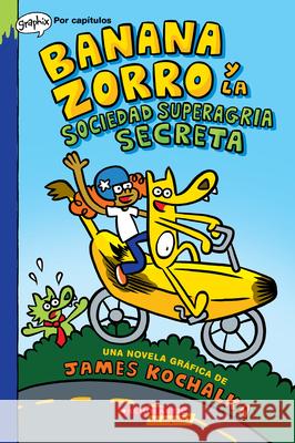 Banana Zorro Y La Sociedad Superagria Secreta (Banana Fox and the Secret Sour Society) Kochalka, James 9781338830835 Scholastic en Espanol