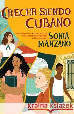 Crecer Siendo Cubano (Coming Up Cuban): Rising Past Castro's Shadow Manzano, Sonia 9781338830866