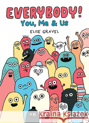 Everybody!: You, Me & Us Elise Gravel Elise Gravel 9781338830897 Scholastic Press
