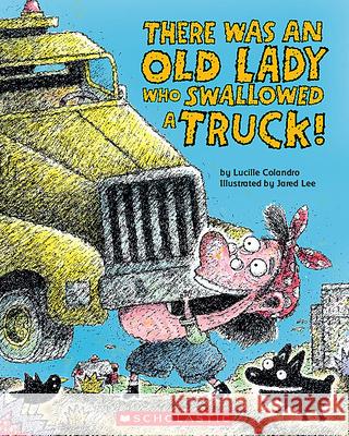 There Was an Old Lady Who Swallowed a Truck Lucille Colandro Jared Lee 9781338832020 Cartwheel Books