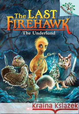 The Underland: A Branches Book (the Last Firehawk #11) Katrina Charman Judit Tondora 9781338832525 Scholastic Inc.