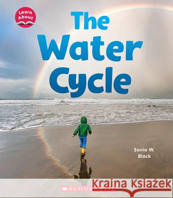The Water Cycle (Learn About) Black, Sonia 9781338837063 C. Press/F. Watts Trade