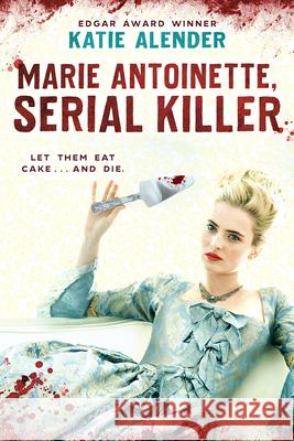 Marie Antoinette, Serial Killer Katie Alender 9781338837513 Scholastic Paperbacks