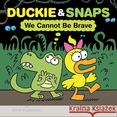 Duckie & Snaps: We Cannot Be Brave Ame Dyckman Tim Miller 9781338837902