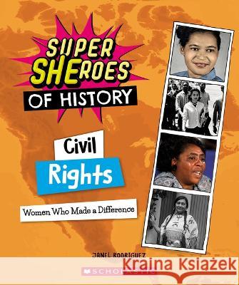 Civil Rights (Super Sheroes of History): Women Who Made a Difference Rodriguez, Janel 9781338840636