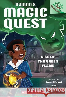 Rise of the Green Flame: A Branches Book (Kwame's Magic Quest #1) Bernard Mensah Natasha Nayo 9781338843286 Scholastic Inc.