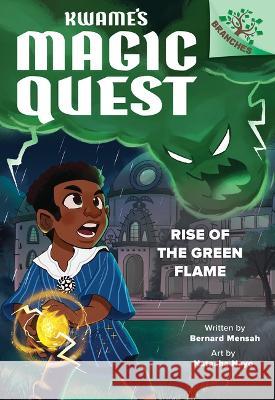 Rise of the Green Flame: A Branches Book (Kwame's Magic Quest #1) Bernard Mensah Natasha Nayo 9781338843293 Scholastic Inc.
