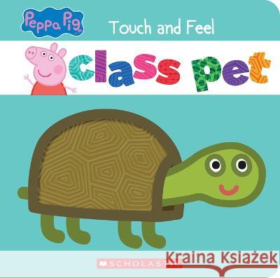 Class Pet (Peppa Pig): A Touch-And-Feel Storybook Eric Geron Eone 9781338844764 Scholastic Inc.