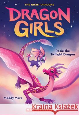 Rosie the Twilight Dragon (Dragon Girls #7) Mara, Maddy 9781338846591