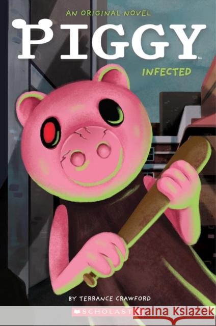 Infected (Piggy: Original Novel 1) Terrance Crawford 9781338848120 Scholastic US