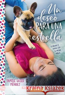Un Deseo Para Una Estrella (Wish Upon a Stray): Una Novela de la Serie Deseo Méndez, Yamile Saied 9781338849172