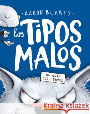 Los Tipos Malos en el Gran Lobo Feroz = The Bad Guys in the Big Bad Wolf Blabey, Aaron 9781338849189 Scholastic en Espanol