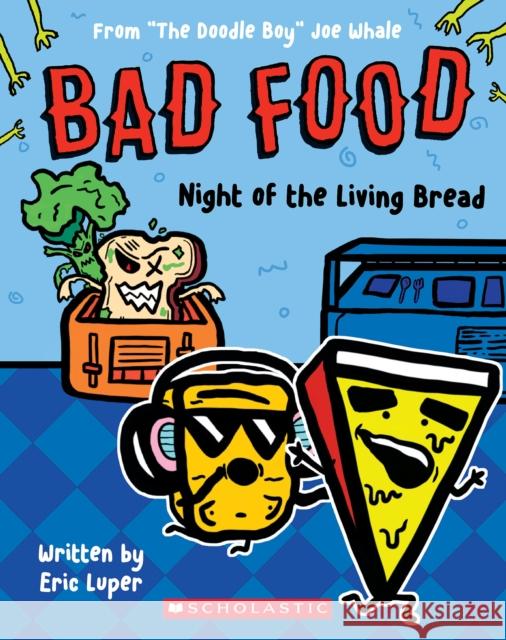 Bad Food 5: Night of the Living Bread Eric Luper Joe Whale 9781338859171 Scholastic Inc.