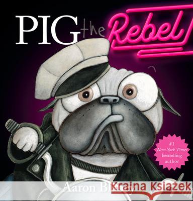 Pig the Rebel (Pig the Pug) Aaron Blabey Aaron Blabey 9781338859195 Scholastic Press