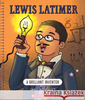 Lewis Latimer (Bright Minds): A Brilliant Inventor Rodriguez, Janel 9781338864175