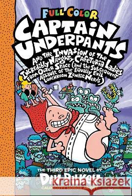 Captain Underpants and the Invasion of the Incredibly Naughty Cafeteria Ladies from Outer Space: Color Edition (Captain Underpants #3) Pilkey, Dav 9781338864311 Scholastic Inc.