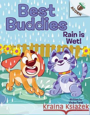 Rain Is Wet!: An Acorn Book (Best Buddies #3) Vicky Fang Luisa Leal 9781338865646 Scholastic Inc.
