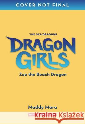 Zoe the Beach Dragon (Dragon Girls #11) Maddy Mara 9781338875492